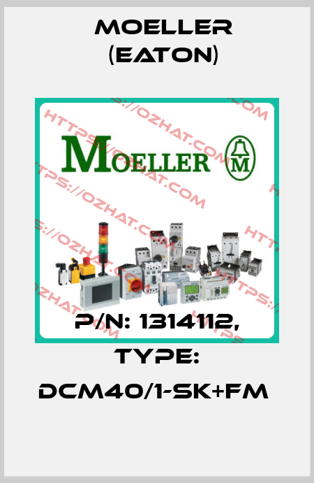 P/N: 1314112, Type: DCM40/1-SK+FM  Moeller (Eaton)