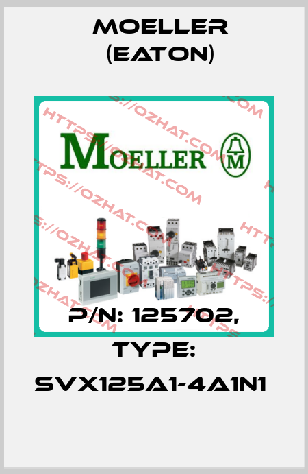 P/N: 125702, Type: SVX125A1-4A1N1  Moeller (Eaton)