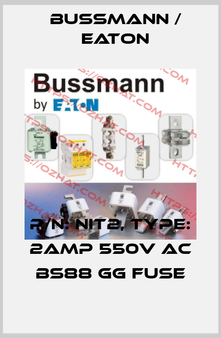 P/N: NIT2, Type: 2AMP 550V AC BS88 gG FUSE BUSSMANN / EATON