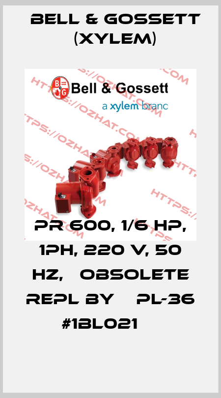  PR 600, 1/6 hp, 1ph, 220 v, 50 hz,   obsolete repl by    PL-36    #1BL021     Bell & Gossett (Xylem)