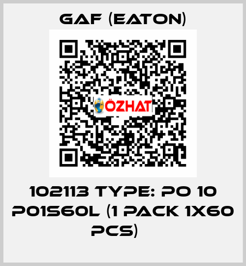 102113 type: PO 10 P01S60L (1 pack 1x60 pcs)	  Gaf (Eaton)