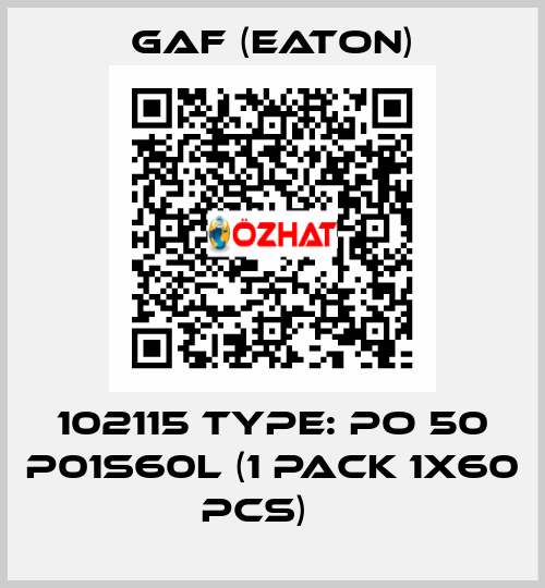 102115 type: PO 50 P01S60L (1 pack 1x60 pcs)	  Gaf (Eaton)