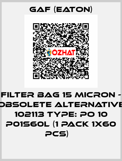 filter bag 15 micron - obsolete alternative 102113 type: PO 10 P01S60L (1 pack 1x60 pcs)	  Gaf (Eaton)