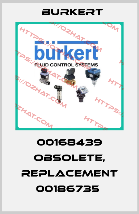 00168439 obsolete, replacement 00186735  Burkert
