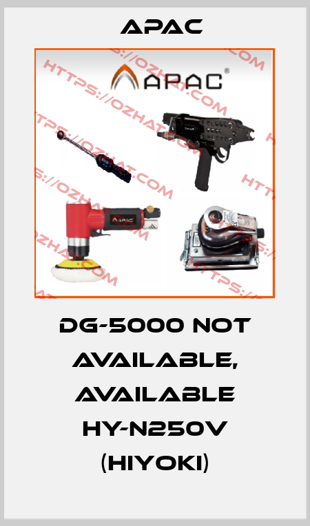 DG-5000 not available, available HY-N250V (Hiyoki) Apac