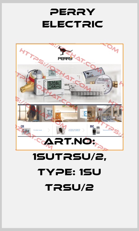 Art.No: 1SUTRSU/2, Type: 1SU TRSU/2 Perry Electric