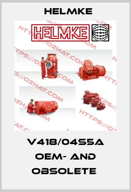 V418/04S5A OEM- and OBSOLETE  Helmke