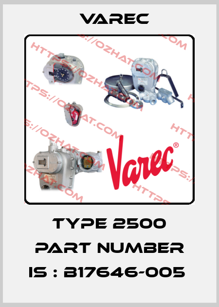 Type 2500 Part number is : B17646-005  Varec