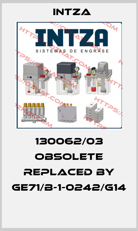 130062/03 obsolete replaced by GE71/B-1-0242/G14  Intza