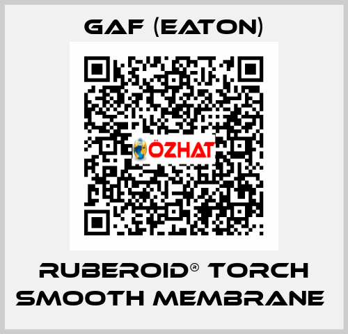 RUBEROID® TORCH SMOOTH MEMBRANE  Gaf (Eaton)