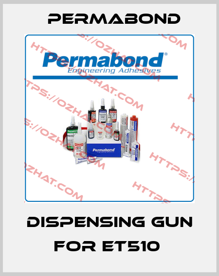 Dispensing gun for ET510  Permabond
