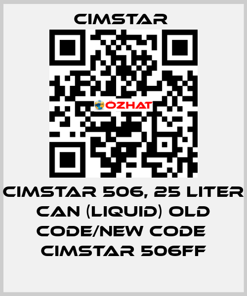 Cimstar 506, 25 Liter can (liquid) old code/new code  Cimstar 506FF Cimstar 