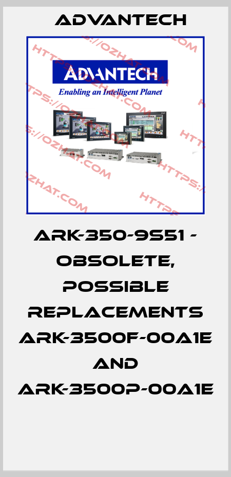 ARK-350-9S51 - OBSOLETE, POSSIBLE REPLACEMENTS ARK-3500F-00A1E AND ARK-3500P-00A1E  Advantech