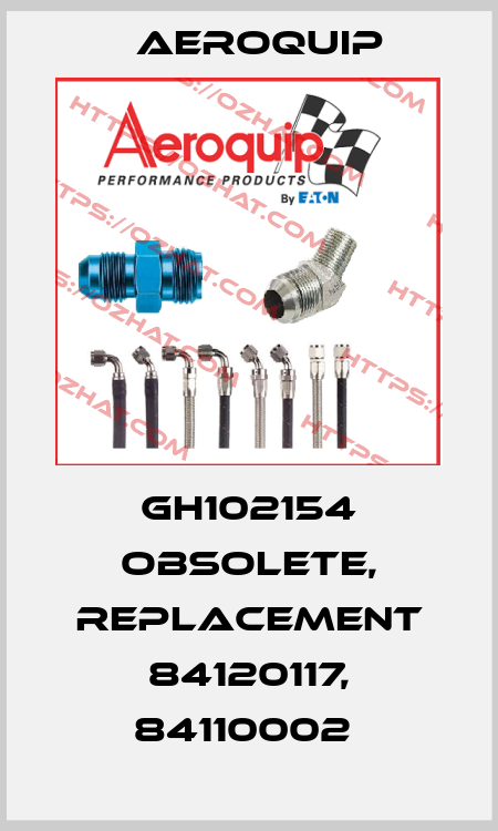 GH102154 obsolete, replacement 84120117, 84110002  Aeroquip