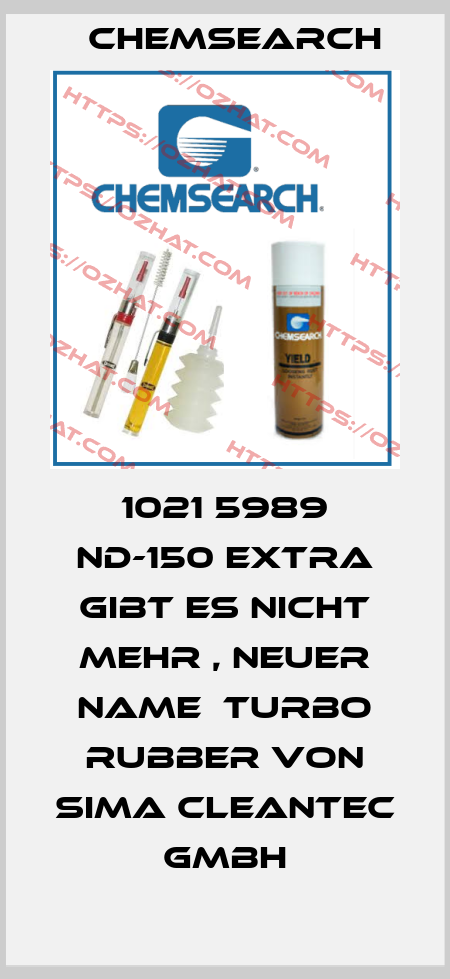 1021 5989 ND-150 EXTRA gibt es nicht mehr , neuer Name  Turbo Rubber von Sima Cleantec  Gmbh Chemsearch