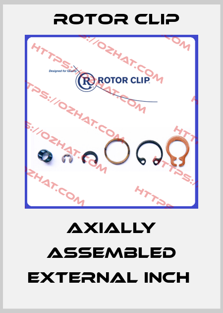 AXIALLY ASSEMBLED EXTERNAL INCH  Rotor Clip