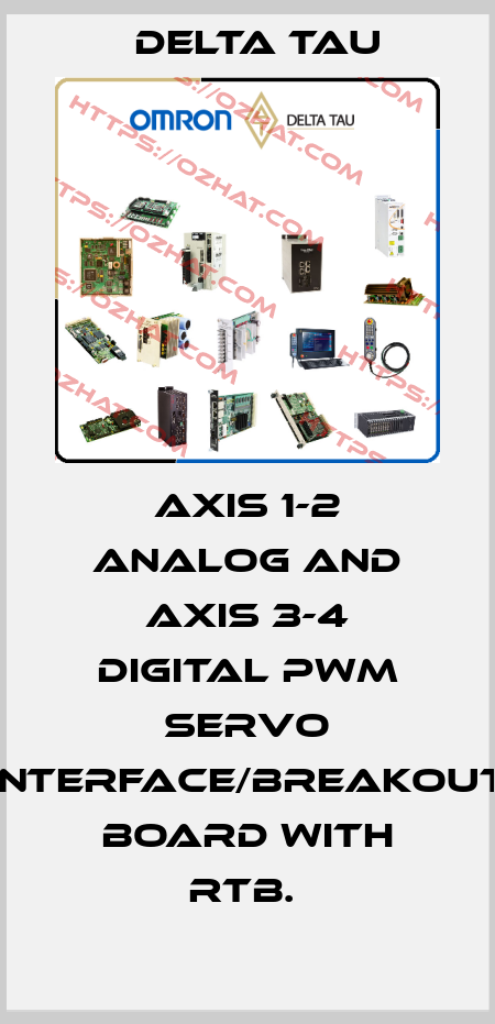 AXIS 1-2 ANALOG AND AXIS 3-4 DIGITAL PWM SERVO INTERFACE/BREAKOUT BOARD WITH RTB.  Delta Tau