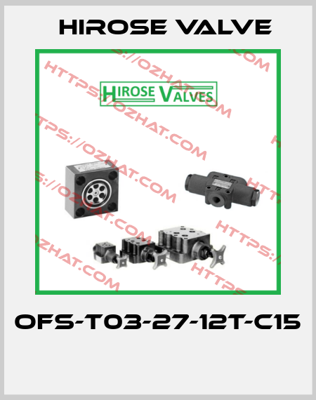 OFS-T03-27-12T-C15  Hirose Valve