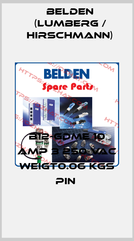B12-GDME 10 AMP 3 250 VAC WEIGT0.06 KGS PIN  Belden (Lumberg / Hirschmann)