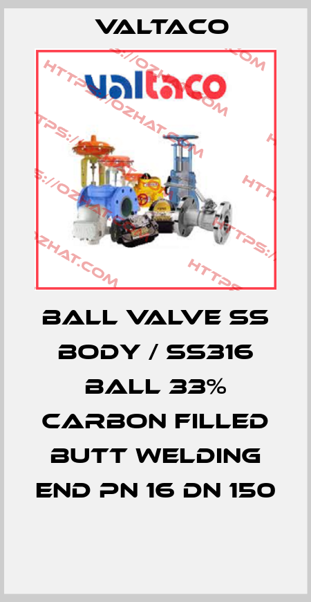 BALL VALVE SS BODY / SS316 BALL 33% CARBON FILLED BUTT WELDING END PN 16 DN 150  Valtaco