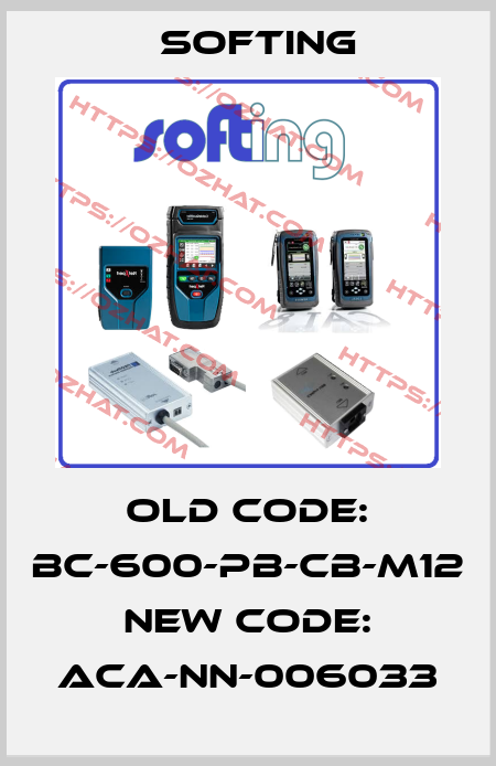 old code: BC-600-PB-CB-M12      new code: ACA-NN-006033 Softing