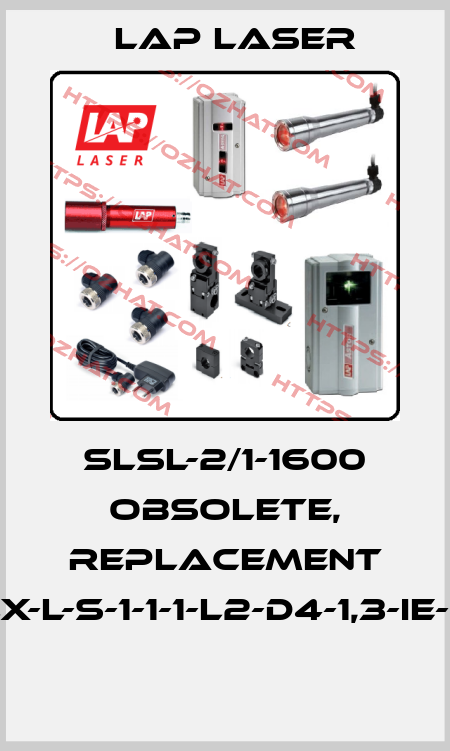 SLSL-2/1-1600 obsolete, replacement SLX-L-S-1-1-1-L2-D4-1,3-IE-5-1  Lap Laser