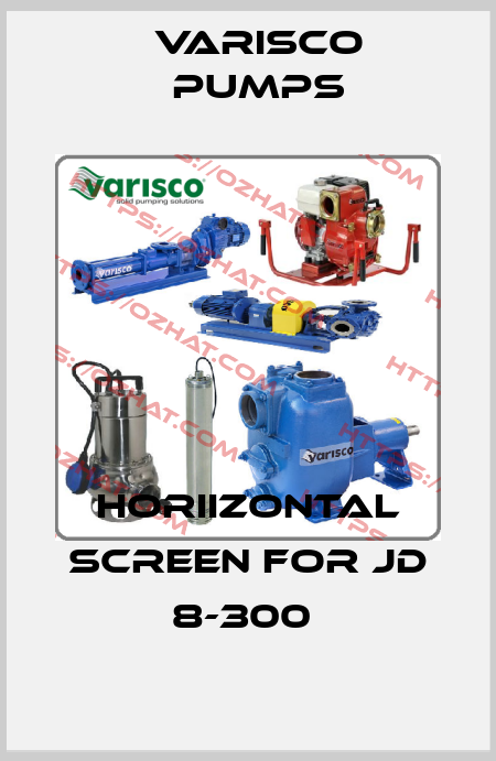 HORIIZONTAL SCREEN for JD 8-300  Varisco pumps