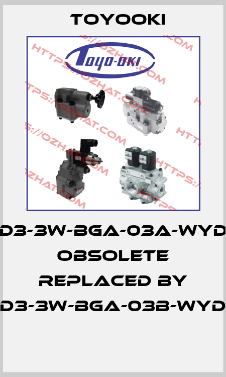 HD3-3W-BGA-03A-WYD2 obsolete replaced by HD3-3W-BGA-03B-WYD2  Toyooki