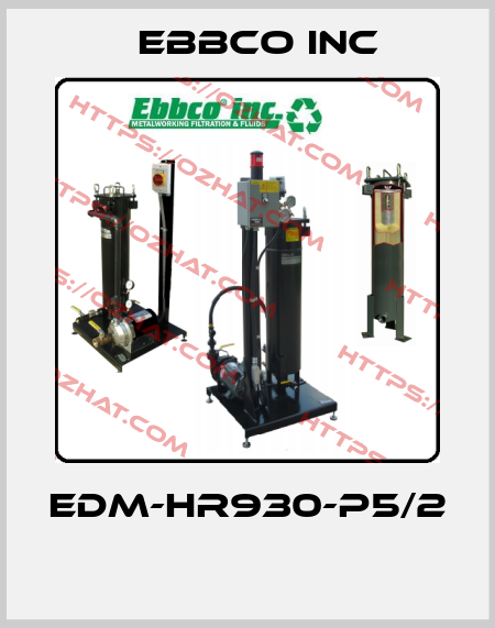 EDM-HR930-P5/2  EBBCO Inc