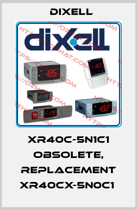 XR40C-5N1C1 obsolete, replacement XR40CX-5N0C1  Dixell