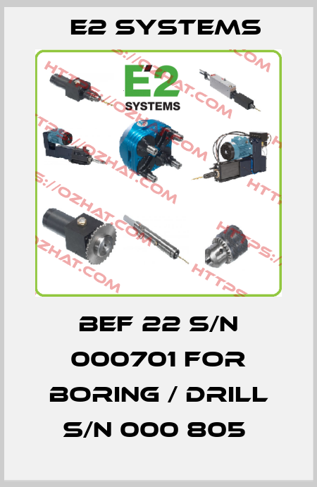 BEF 22 S/N 000701 FOR BORING / DRILL S/N 000 805  E2 Systems