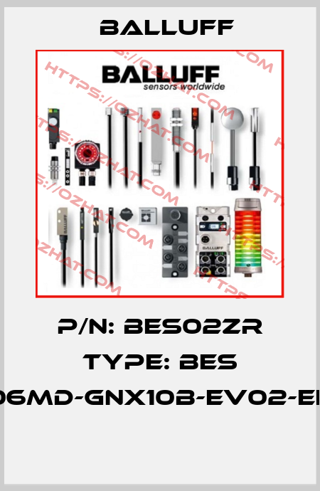 P/N: BES02ZR Type: BES G06MD-GNX10B-EV02-EEX  Balluff