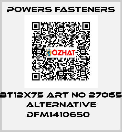 BT12X75 ART NO 27065 alternative DFM1410650   Powers Fasteners