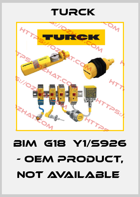 BIM‐G18‐Y1/S926 - OEM PRODUCT, NOT AVAILABLE  Turck