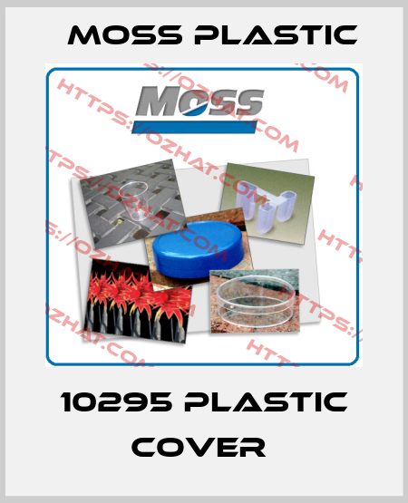 10295 PLASTIC COVER  Moss Plastic
