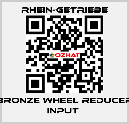 BRONZE WHEEL REDUCER INPUT  Rhein-Getriebe