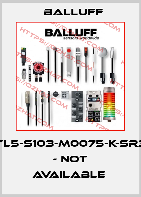 BTL5-S103-M0075-K-SR32 - not available  Balluff