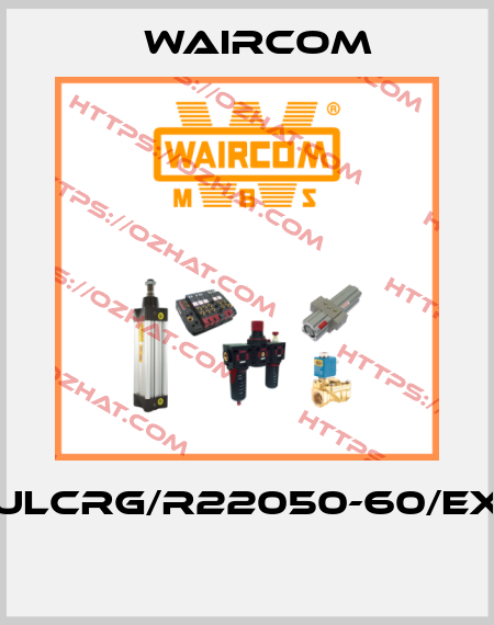 ULCRG/R22050-60/EX  Waircom