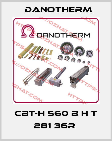 CBT-H 560 B H T 281 36R  Danotherm