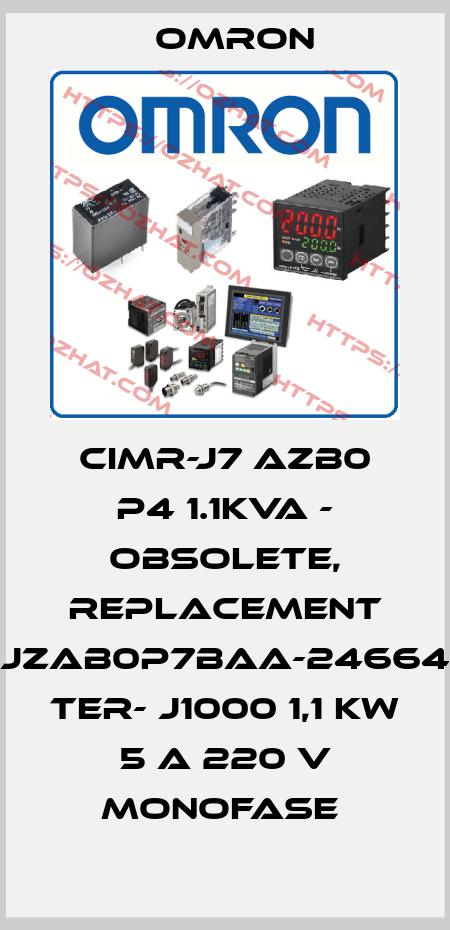 CIMR-J7 AZB0 P4 1.1KVA - obsolete, replacement JZAB0P7BAA-24664 ter- J1000 1,1 kW 5 A 220 V monofase  Omron