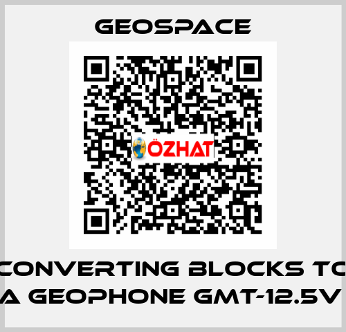CONVERTING BLOCKS TO A GEOPHONE GMT-12.5V  GeoSpace