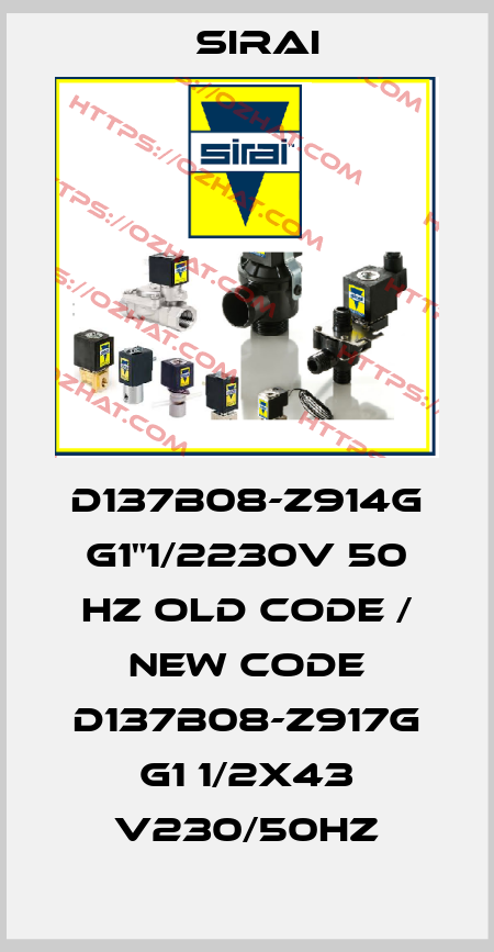 D137B08-Z914G G1"1/2230V 50 HZ old code / new code D137B08-Z917G G1 1/2X43 V230/50HZ Sirai