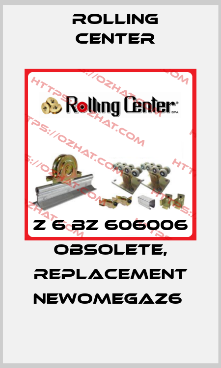 Z 6 BZ 606006 obsolete, replacement NEWOMEGAZ6  Rolling Center