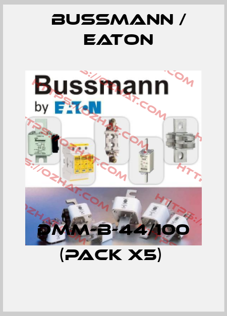 DMM-B-44/100 (pack x5)  BUSSMANN / EATON