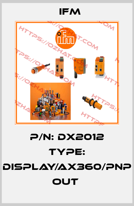 P/N: DX2012 Type: DISPLAY/AX360/PNP OUT  Ifm