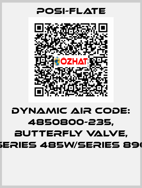 DYNAMIC AIR CODE: 4850800-235, BUTTERFLY VALVE, SERIES 485W/SERIES 890  Posi-flate
