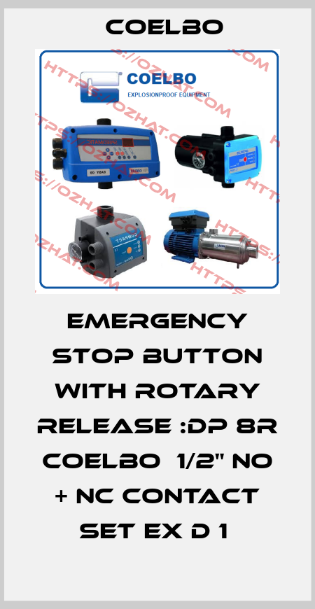 EMERGENCY STOP BUTTON WITH ROTARY RELEASE :DP 8R COELBO  1/2" NO + NC CONTACT SET EX D 1  COELBO