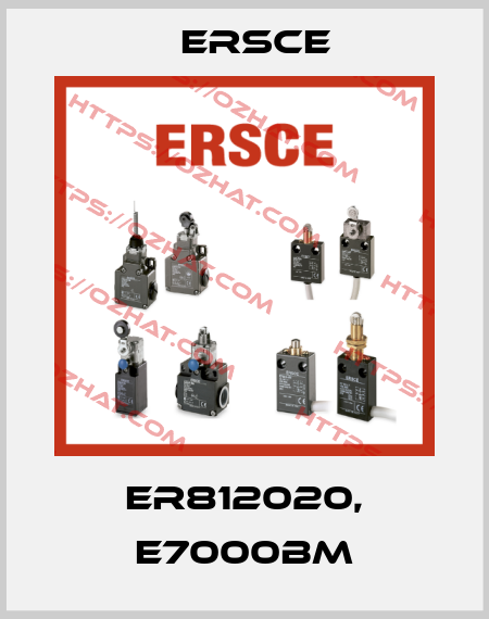 ER812020, E7000BM Ersce