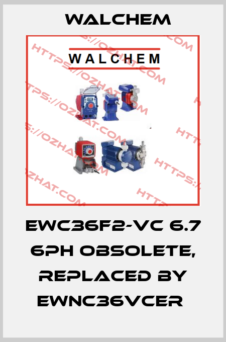 EWC36F2-VC 6.7 6PH Obsolete, replaced by EWNC36VCER  Walchem