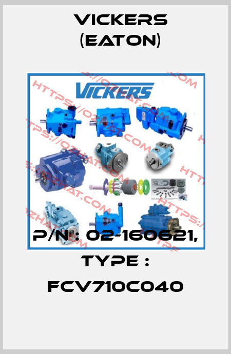 P/N : 02-160621, Type : FCV710C040 Vickers (Eaton)